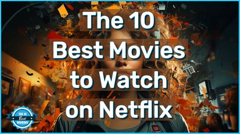 The 10 Best Movies To Watch On Netflix The 10 Best