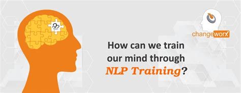 Train Your Mind With Neuro Linguistic Programming Techniques