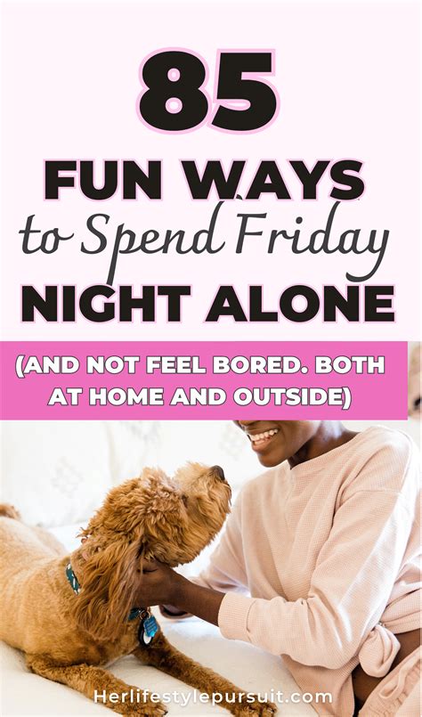 85 Fun Things To Do Alone On Friday Night At Home And Outside And Not Feel Lonely