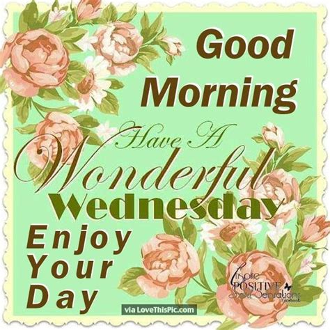 Good Morning Have A Wonderful Wednesday Enjoy Your Day Good Morning