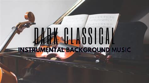 Dark Classical Music • Instrumental Background Music Youtube