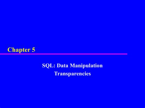 Chapter 5 Sql Data Manipulation Transparencies