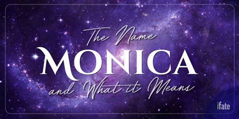 The Meaning Of The Name Monica And Why Numerologists Like It
