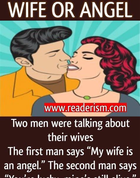 two men were talking about their wives the first man says “my wife is an angel ” the second man