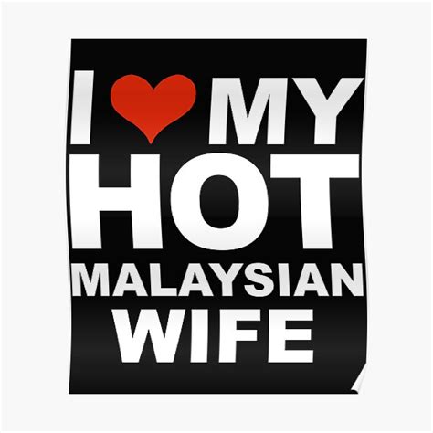 i love my hot malaysian wife marriage husband malaysia poster by losttribe redbubble