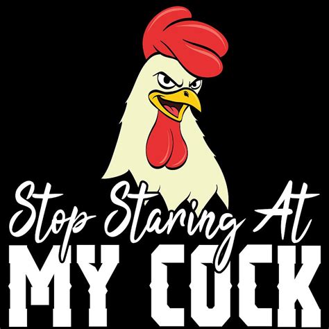 A Sexy Tee For A Sexy You Saying Stop Staring At My Cock Tshirt Design