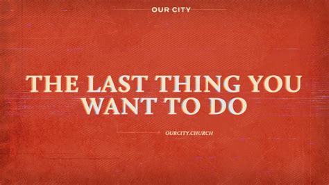 The Last Thing You Want To Do Our City