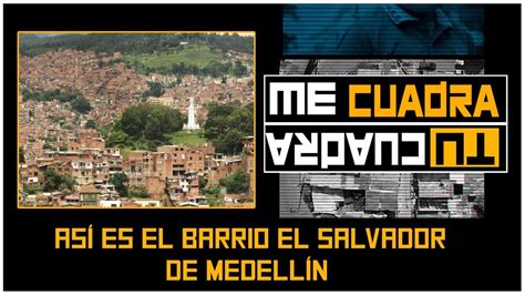 As Es El Barrio El Salvador De Medell N Tu Cuadra Me Cuadra