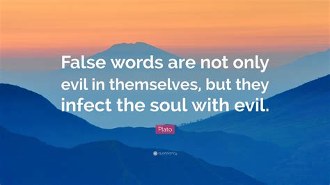 Plato Quote False Words Are Not Only Evil In Themselves But They