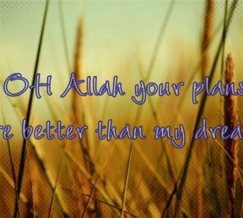 Allah /god has plan for everyone. ALLAH Plans are Better than Our Dreams. | Islamic quotes ...