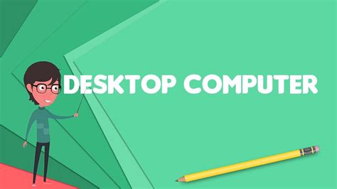 What Is Desktop Computer Explain Desktop Computer Define Desktop