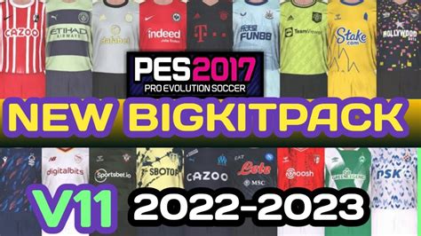 Pes 2017 New Big Kitpack V11 Season 2022 2023 Youtube