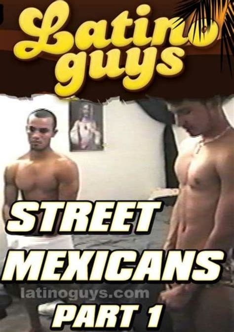 Street Mexicans 1 Part 1 By Latino Guys GayHotMovies