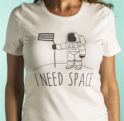 I Need Space T Shirt Shirts Cool T Shirts T Shirt