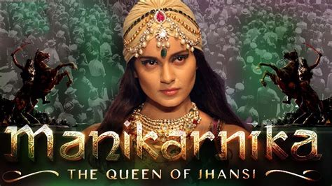 Manikarnika The Queen Of Jhansi Kangana Ranauts Jhansi Ki Rani Movie