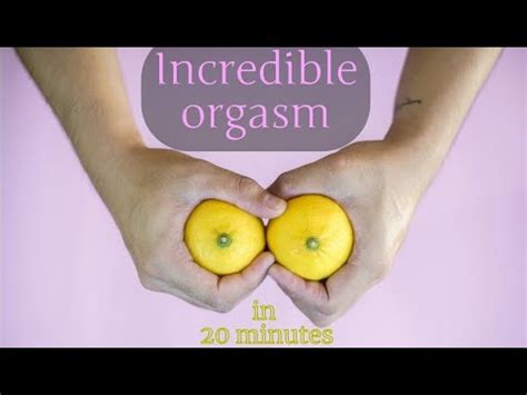 Incredible Orgasm In 20 Minutes YouTube