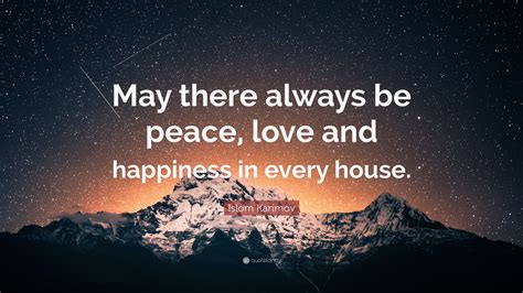 Islom Karimov Quote May There Always Be Peace Love And Happiness In