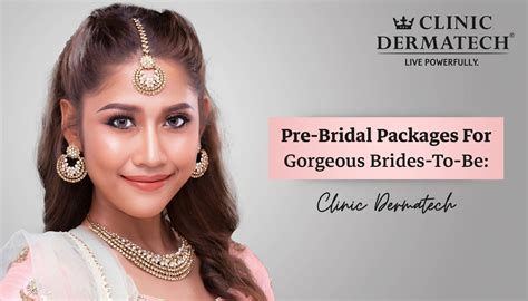 Pre Bridal Packages For Gorgeous Brides To Be Clinic Dermatech