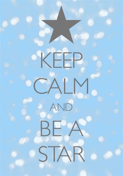 Keep Calm And Be A Star Created With Keep Calm And Carry On For Ios