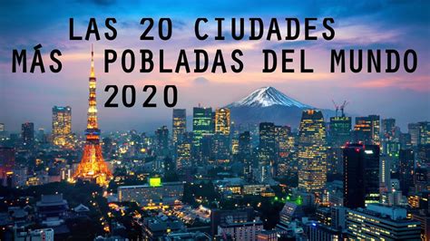 las 20 ciudades más pobladas del mundo 2020 youtube