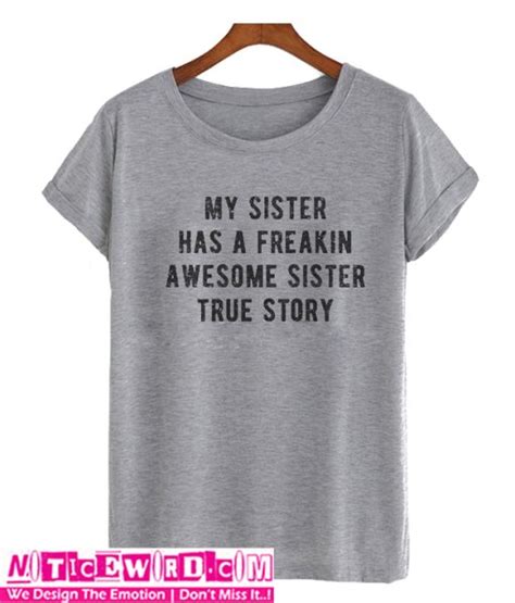 my sister has a freakin awesome sister t shirt noticeword