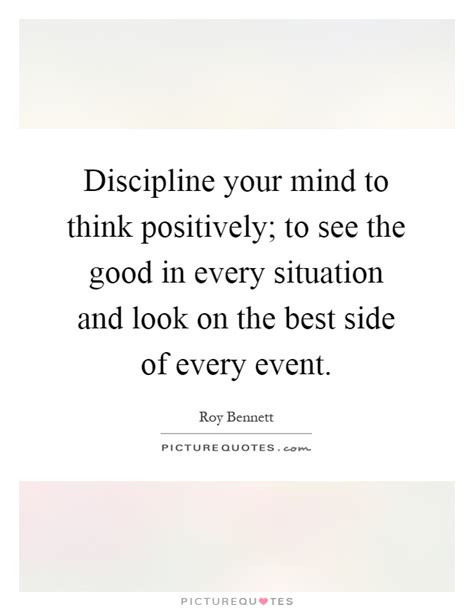 Discipline Your Mind To Think Positively To See The Good In