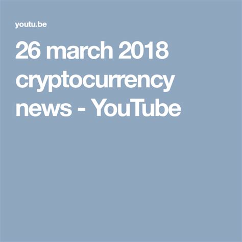 26 march 2018 cryptocurrency news - YouTube (With images ...