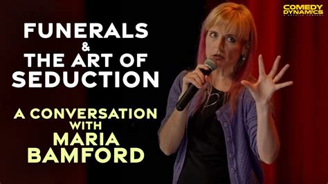 Funerals And The Art Of Seduction Maria Bamford YouTube