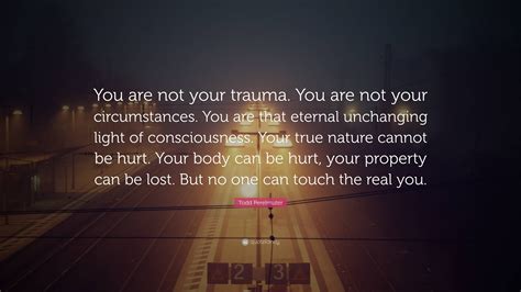 Todd Perelmuter Quote You Are Not Your Trauma You Are Not Your