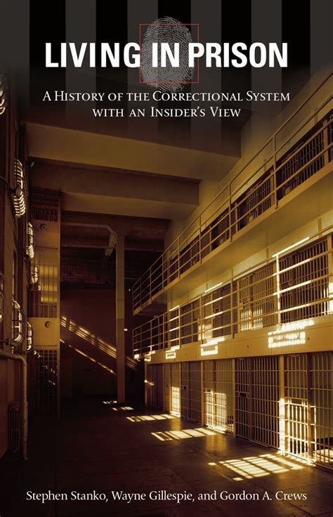 Living In Prison A History Of The Correctional System With An Insider