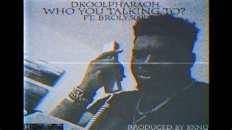 Dkoolpharaoh Who You Talking To Ft Broly500 Prod Bxng Youtube