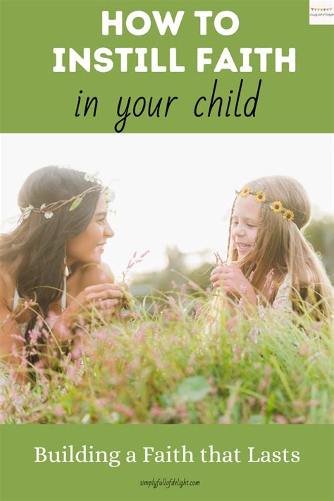 How To Build Lasting Faith In Your Children Faith Parenting Preteens