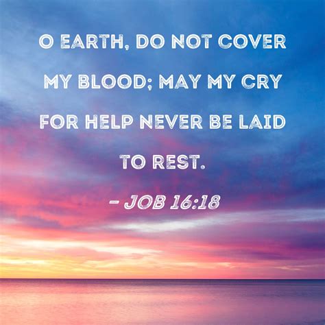 Job 1618 O Earth Do Not Cover My Blood May My Cry For Help Never Be