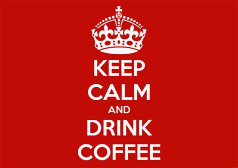 Keep Calm And Drink Coffee Poster Kayleigh And Chris Keep Calm O Matic