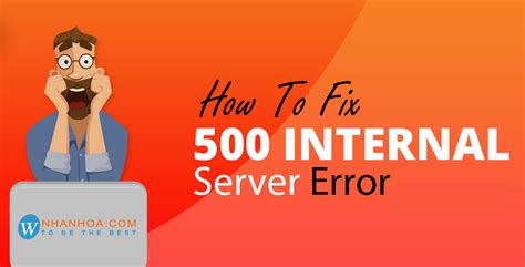 Hướng dẫn cách sửa lỗi internal server error nhanh mới nhất