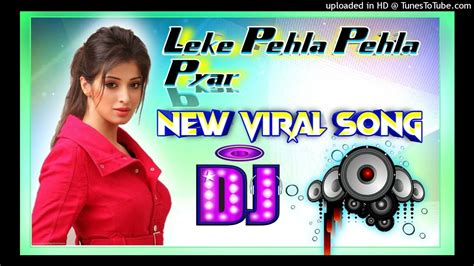 Leke Pehla Pehla Piyar New Old Dj Rimix Song Romantic Song 2022