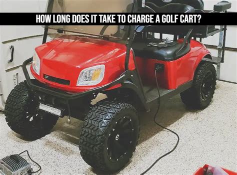 How Long Does It Take To Charge A Golf Cart Quick Guide