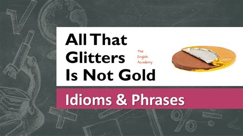 All That Glitters Is Not Gold Idiom Meaning And Use In Sentences