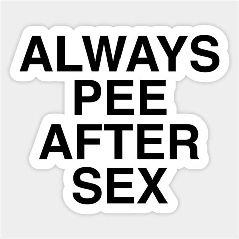 Always Pee After Sex Pee After Sex Sticker Teepublic