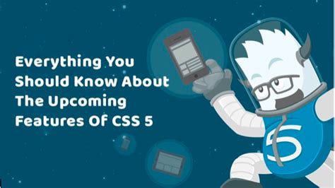 Everything You Should Know About The Upcoming Features Of Css 5