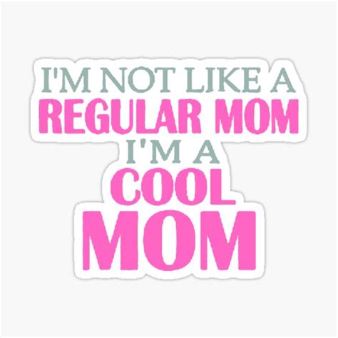 Im Not Like A Regular Mom Im A Cool Mom Sticker For Sale By