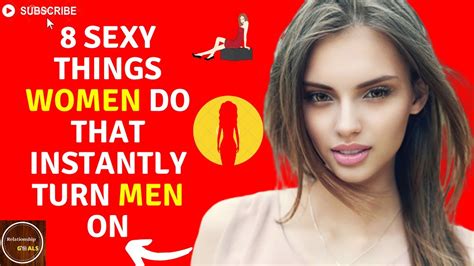 8 Sexy Things Women Do That Instantly Turn Men On Dating Tips For Women Relationship Advice