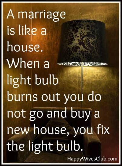 A Marriage Is Like A House When A Light Bulb Burns Out You Do Not Go