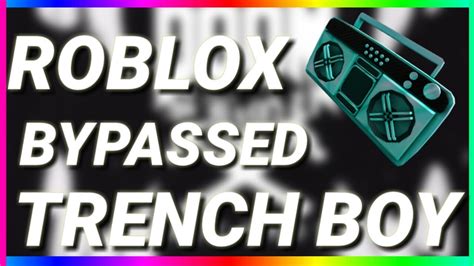 Trench Boy Bypassed Roblox Id