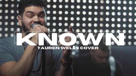 KNOWN Tauren Wells Cover YouTube