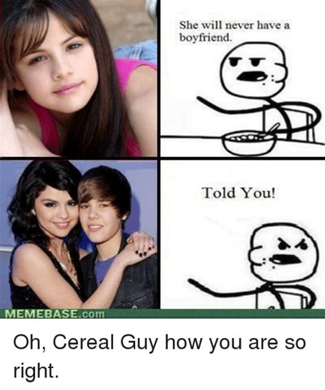 Memebase Com She Will Never Have A Boyfriend Told You Oh Cereal Guy