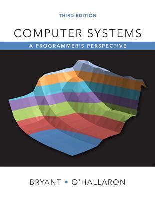 .from the perspective of a programmer, rather from the more traditional perspective of a system processor architecture, program optimizations, the memory hierarchy, linking, exceptional control flow mastering engineering® for computer systems: Computer Systems: A Programmer's Perspective 3rd Revised ...