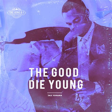 The Good Die Young Jax Yohana The Roux Official