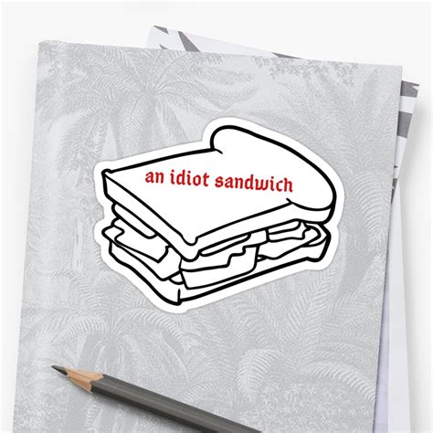 Idiot Sandwich Sticker By Aridorsey Redbubble