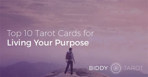 Top 10 Tarot Cards For Living Your Purpose Biddy Tarot Blog